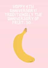 Funny Fruit Anniversary Card - Banana - 4 Years - Happy 4th Anniversary! Traditionally The Anniversary of Fruit created by Ellen Cawley