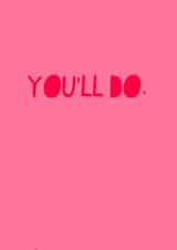 You'll do  created by Jade Muat-Dodd