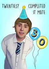 Funny Birthday Card - 30th - The Inbetweeners - Twenties? Completed It Mate created by Poppy & Mabel