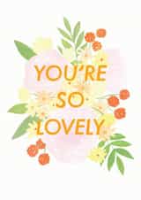 You're So Lovely Greetings Card created by Sarah Frances