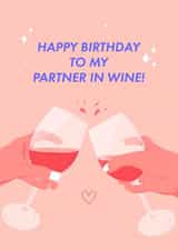 Funny Birthday Card - For Her - Happy Birthday To My Partner In Wine! created by Leah Chong - Leah Design