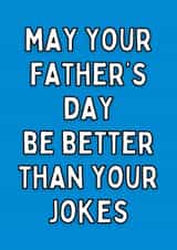Cheeky Typography Fathers Day Card - Dad - May Your Father's Day Be Better Than Your Jokes created by Meg's Creative Outlet