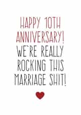 Funny Typography Anniversary Card - 10 Years - Happy 10th Anniversary We're Really Rocking This Marriage Shit created by Purple Tree Designs