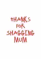 Thanks for Shagging Mum Card created by CheekyChap Cards