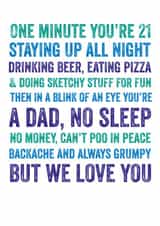 Funny Typography Fathers Day Card / Birthday Card - Dad - One Minute You're 21 Staying Up All Night...A Dad, No Sleep, No Money, Can't Poo In Peace created by Do You Punctuate?