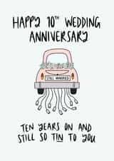 Cute Tin Wedding Anniversary Card - 10 Years - Ten Years On And Still So Tin To You created by Muses & May 