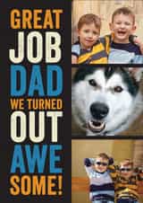 Personalised Father's Day Photo Card created by Emoticology Cards - Funny Personalised Father's Day Card / Photo Card - From The Kids - Great Job Dad We Turned Out Awe Some!