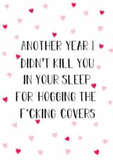 Rude Typography Anniversary Card - Another Year I Didn't Kill You In Your Sleep For Hogging The Fucking Covers created by Stephenie Emily
