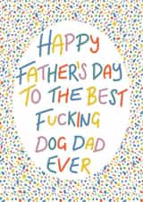 Best fucking dog dad Father’s Day card created by Lyndsey Jade