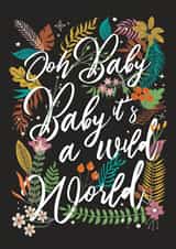 Oh Baby It's A Wild World created by Wild Living
