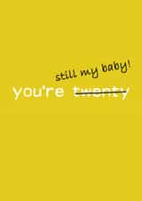 You're 20 - still my baby! created by Harley Moon Designs