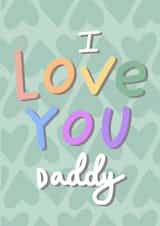 I love you daddy, Fathers day card created by Chloe Griffin