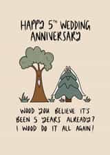 Cute 5th Wood Wedding Anniversary - 5 Years - Trees - Wood You Believe It's Been 5 years Already? I Wood Do It All Again! created by Muses & May