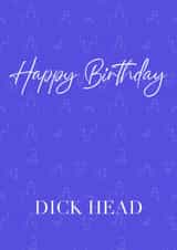 Happy Birthday Dick Head created by Rosie Muddimer