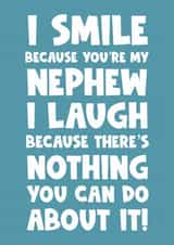 I smile because you’re my nephew I laugh because there’s nothing you can do abou created by Naomi Park