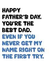 Funny Typography Fathers Day Card - Dad - You're The Best Dad - Even if You Never Get My Name Right On The First Try created by SnailMail