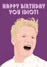 Gordon Ramsay Tough Love Happy Birthday You Idiot created by ttrappartt