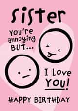 You're Annoying But I Love You Sister Birthday Card created by Macie Dot Doodles