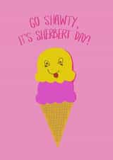 Go Shawty it's sherbert day created by Opal Designs By Nicola