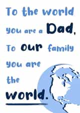 Dad you are our world fathers day card created by Emily Winfindale