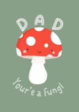 Dad you're a fungi created by Amy Cole