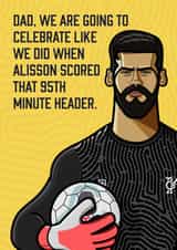 father's day celebrate like we did when Alisson scored created by Diverse Pixels