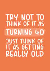Getting Really Old 40th Birthday Card created by Brogan Thomas