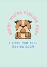 Sorry You're Feeling Ruff - I Hope You Feel Better Soon created by Rambos Packed