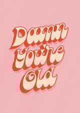 You're Old Birthday Card created by Jessica Molina