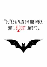 I bloody love you! Pain in the neck love card created by Kooky Spooky