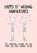 Cute Crystal Pun Anniversary Card - 15 Years - It's Crystal Clear To See That We Are Meant To Be created by Muses & May