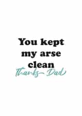 You kept my arse clean fathers day card created by Kieron Haughton