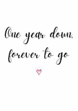 Cute Typography 1st Anniversary Card - 1 Year - One Year Down Forever To Go created by A Bee's Designs