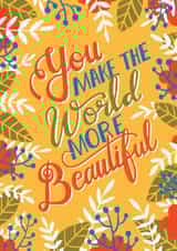 You Make The World More Beautiful created by Shikha Nambiar