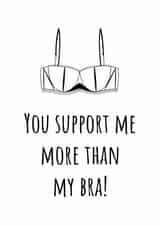 You Support Me More Than My Bra Card created by Kayk Party