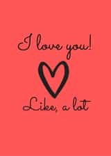 I love you, like a lot created by Proper job studio