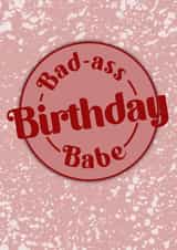 Fun Birthday Card - Babe - Bad-Ass created by Birthday Babe Cards