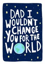 'Dad I Wouldn’t Change You For The World' Father’s Day Card created by EmilyKateCo