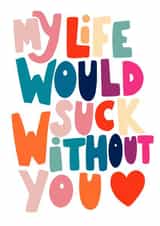 Cute Kelly Clarkson Typography Anniversary Card / Friendship Card / Valentines Day Card - My Life Would Suck Without You created by EmilyKateCo