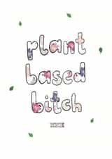 Funny Birthday Card - Plant Based Bitch - Kisses created by Triple Kiss Designs
