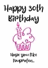 Happy 30th Birthday Hope You Like Ibuprofen created by LOLCARDZ