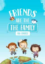 Friends are the family you choose created by Dibustock