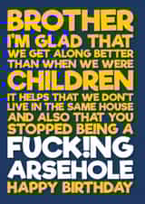 Funny Birthday card letting your brother know he used to be an arsehole created by Blind Faith