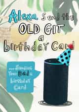 Alexa Birthday card for Dad (old git) created by Lucy and Lolly