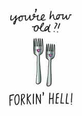 You're how old? Forkin' hell! created by Peggs Row Prints