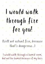 I Would Walk Through Fire For You, Funny Love Card created by Creative Creator