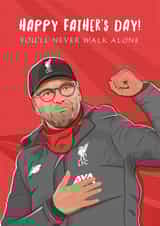 Jurgen Klopp Fathers Day Card - Dad - Liverpool FC - Happy Father's Day! You'll Never Walk Alone created by Helen Rodgers