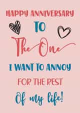 Funny Typography Anniversary Card / Wedding Card - Hearts - Happy Anniversary To The One I Want To Annoy For The Rest Of My Life created by Nidd And Rigg!