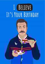 Ted Lasso I Believe It's Your Birthday card created by Conor Rawson