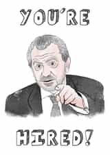 You're Hired, Alan Sugar Congratulations Card created by Sketchy Print Co